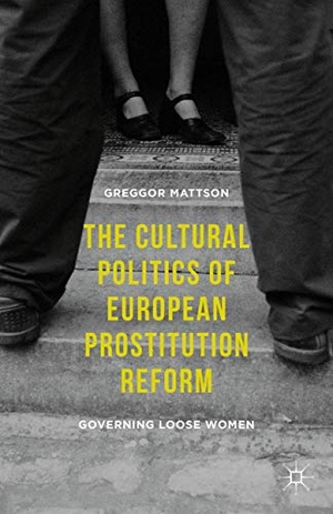 Mattson, Greggor. The Cultural Politics of European Prostitution Reform - Governing Loose Women. Springer Nature B.V., 2015.