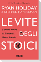 Le vite degli stoici. L'arte di vivere da Zenone a Marco Aurelio