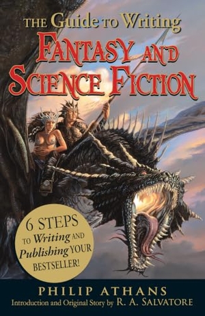 Athans, Philip / R. A. Salvatore. The Guide to Writing Fantasy and Science Fiction - 6 Steps to Writing and Publishing Your Bestseller!. Adams Media Corporation, 2010.