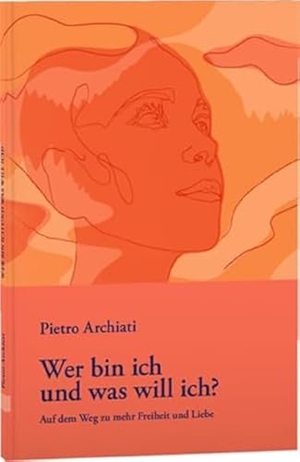 Archiati, Pietro. Wer bin ich und was will ich? - Auf dem Weg zu mehr Freiheit und Liebe. Rudolf Steiner Ausgaben, 2024.
