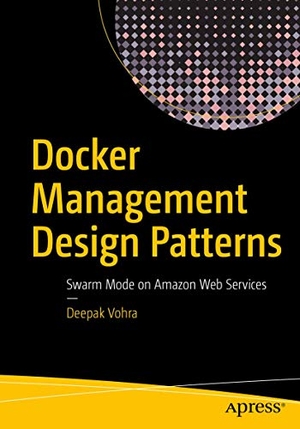 Vohra, Deepak. Docker Management Design Patterns - Swarm Mode on Amazon Web Services. Apress, 2017.