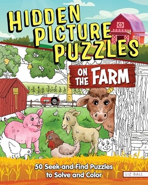 Ball, Liz. Hidden Picture Puzzles on the Farm - 50 Seek-And-Find Puzzles to Solve and Color. Fox Chapel Publishing, 2025.
