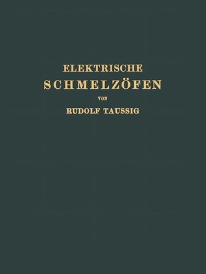 Taussig, Rudolf. Elektrische Schmelzöfen. Springer Vienna, 1933.