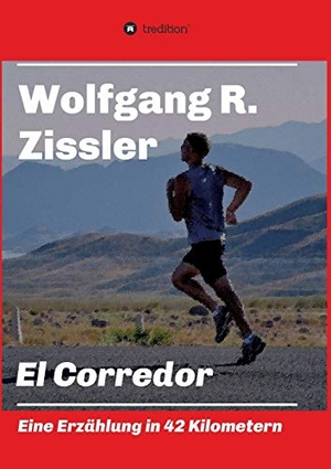 Zissler, Wolfgang R.. El Corredor - Eine Erzählung in 42 Kilometern. tredition, 2019.