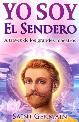Saint Germain. Yo Soy El Sendero - A Traves de Los Grandes Maestros. Tomo, 2016.