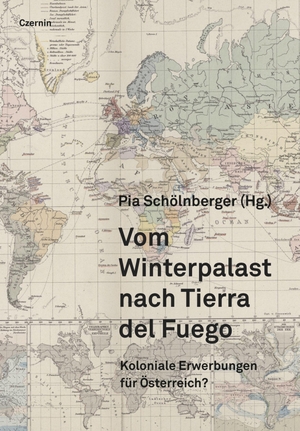 Schölnberger, Pia (Hrsg.). Vom Winterpalast nach Tierra del Fuego - Koloniale Erwerbungen für Österreich?. Czernin Verlags GmbH, 2023.