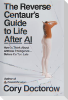 The Reverse Centaur's Guide to Life After AI