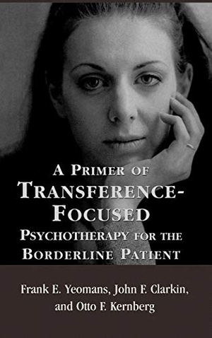 Yeomans, Frank E. / Clarkin, John F. et al. A Primer of Transference-Focused Psychotherapy for the Borderline Patient. Jason Aronson, Inc., 2002.