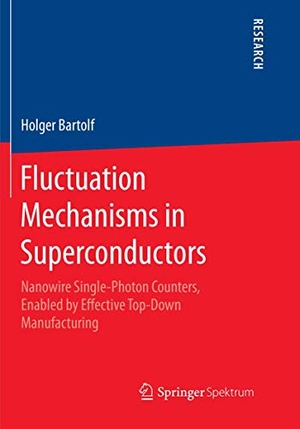 Bartolf, Holger. Fluctuation Mechanisms in Superconductors - Nanowire Single-Photon Counters, Enabled by Effective Top-Down Manufacturing. Springer Fachmedien Wiesbaden, 2019.