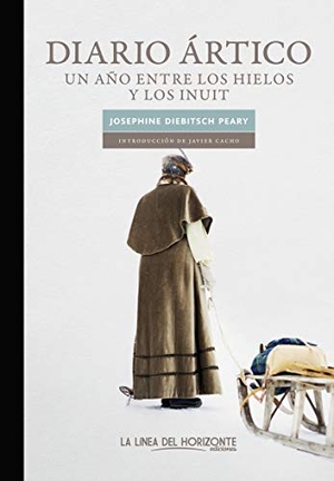 Cacho Gómez, Javier / Josephine Diebitsch Peary. Diario ártico : un año entre los hielos y los inuit. La Línea del Horizonte Ediciones, 2019.