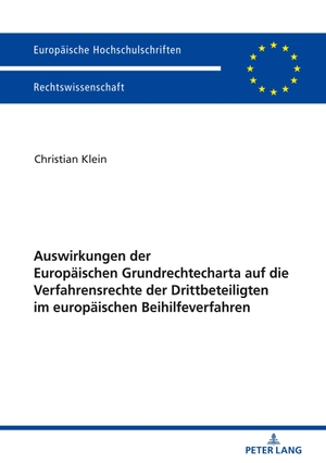 Klein, Christian. Auswirkungen der Europäischen Grundrechtecharta auf die Verfahrensrechte der Drittbeteiligten im europäischen Beihilfeverfahren. Peter Lang, 2018.