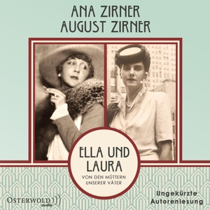 Zirner, Ana / August Zirner. Ella und Laura - Von den Müttern unserer Väter: 2 CDs. OSTERWOLDaudio, 2023.