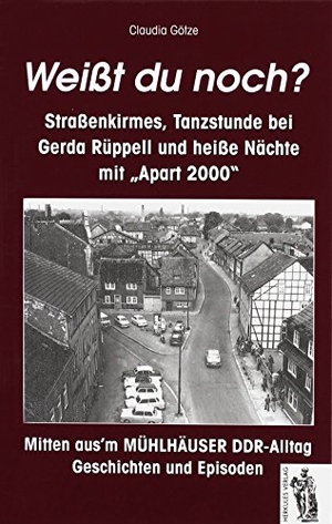 Götze, Claudia. Weißt du noch? Mitten ausm Mühlhäuser DDR-Alltag - Geschichten und Episoden. Herkules, 2012.