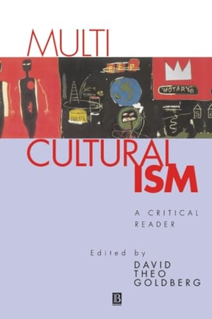 Goldberg. Multicultrualiamism Critical Reader. John Wiley & Sons, 1994.