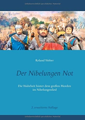 Weber, Roland. Der Nibelungen Not - Die Wahrheit hinter dem großen Morden im Nibelungenlied. Books on Demand, 2021.