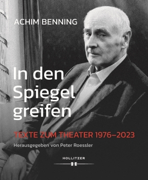 Benning, Achim. In den Spiegel greifen - Texte zum Theater 1976-2023. Hollitzer Wissenschaftsv., 2024.