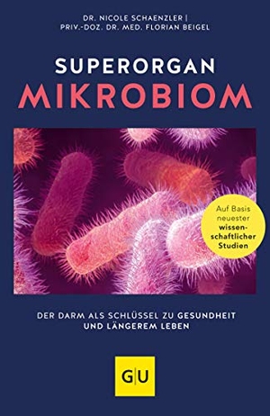 Schaenzler, Nicole / PD Florian Beigel. Superorgan Mikrobiom - Der Darm als Schlüssel zu Gesundheit und längerem Leben. Graefe und Unzer Verlag, 2020.