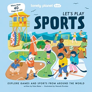 Kids, Lonely Planet. Lonely Planet Kids Let's Play Sports - Fun Lift the Flaps & Beautiful Illustrations Learn How Different Cultures Enjoy Games Features Ice Hockey, Basketball & Cricket. Lonely Planet, 2023.