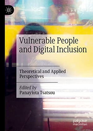 Tsatsou, Panayiota (Hrsg.). Vulnerable People and Digital Inclusion - Theoretical and Applied Perspectives. Springer International Publishing, 2022.