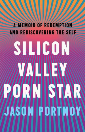 Portnoy, Jason. Silicon Valley Porn Star - A Memoir of Redemption and Rediscovering the Self. Honest Climb Media, 2022.