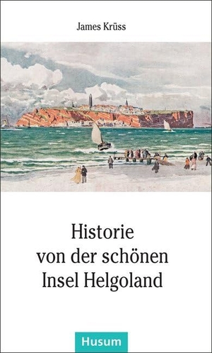 Krüss, James. Historie von der schönen Insel Helgoland - In Verse gebracht und mit Zeichnungen versehen von James Krüss. Husum Druck, 2015.