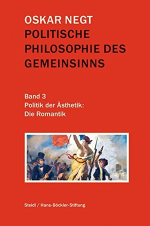Negt, Oskar. Politische Philosophie des Gemeinsinns Band 3 - Politik der Ästhetik: Die Romantik. Steidl GmbH & Co.OHG, 2022.