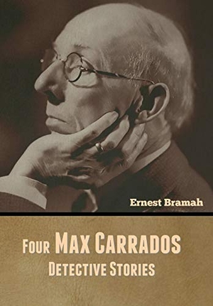 Bramah, Ernest. Four Max Carrados Detective Stories. Bibliotech Press, 2020.