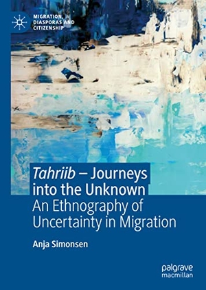 Simonsen, Anja. Tahriib ¿ Journeys into the Unknown - An Ethnography of Uncertainty in Migration. Springer International Publishing, 2023.