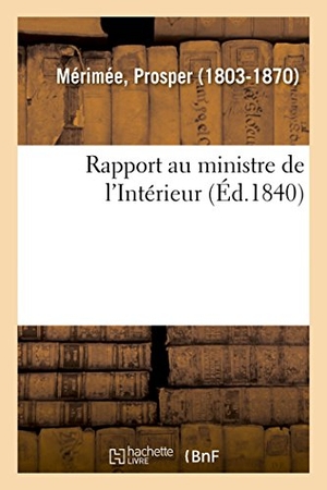 Mérimée, Prosper. Rapport au ministre de l'Intérieur. Hachette Livre, 2018.