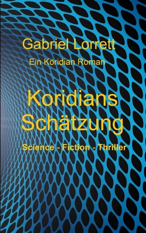 Lorrett, Gabriel. Koridians Schätzung - Ein Koridian Roman. Books on Demand, 2019.