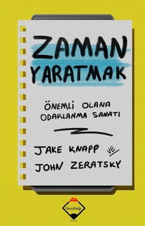 Knapp, Jake / John Zeratsky. Zaman Yaratmak. Buzdagi Yayinevi, 2020.