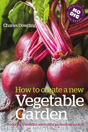 Dowding, Charles. How to Create a New Vegetable Garden - Producing a beautiful and fruitful garden from scratch. Bloomsbury Publishing plc, 2026.