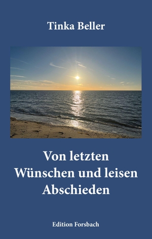 Beller, Tinka. Von letzten Wünschen und leisen Abschieden. Edition Forsbach, 2026.