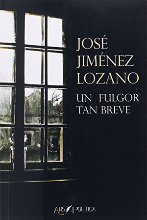 Jiménez Lozano, José. Un fulgor tan breve. Ars Poetica, 2017.