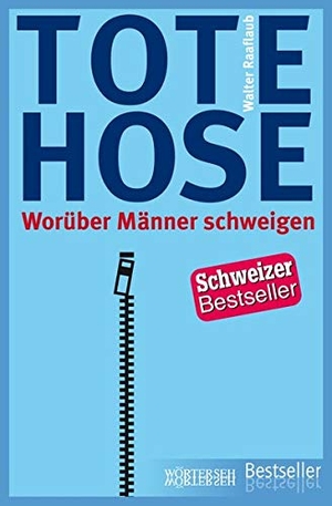 Raaflaub, Walter. Tote Hose - Worüber Männer schweigen. Wörterseh Verlag, 2020.