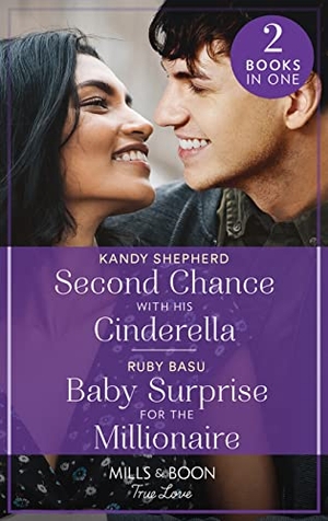 Shepherd, Kandy / Ruby Basu. Second Chance With His Cinderella / Baby Surprise For The Millionaire - Second Chance with His Cinderella / Baby Surprise for the Millionaire. HarperCollins Publishers, 2022.