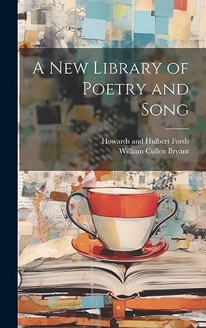 Bryant, William Cullen. A New Library of Poetry and Song. Creative Media Partners, LLC, 2023.