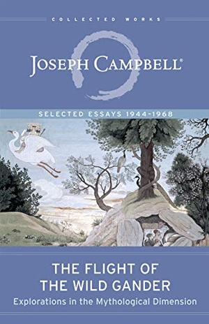 Campbell, Joseph. The Flight of the Wild Gander - Explorations in the Mythological Dimension -- Selected Essays 1944-1968. New World Library, 2018.