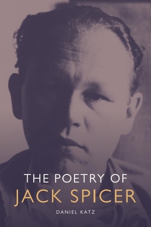 Katz, Daniel. The Poetry of Jack Spicer. Edinburgh University Press, 2013.