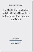 Die Macht der Geschichte und der Ort des Historikers in Judentum, Christentum und Islam