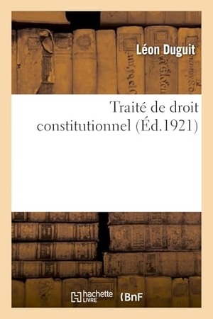 Duguit, Léon / Caroline Grout. Traité de droit constitutionnel. Tome 5. Hachette Livre, 2018.