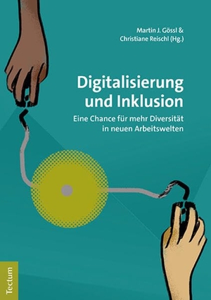 Gössl, Martin J. / Christiane Reischl (Hrsg.). Digitalisierung und Inklusion - Eine Chance für mehr Diversität in neuen Arbeitswelten. Tectum Verlag, 2021.