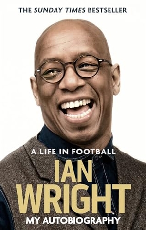 Wright, Ian. A Life in Football: My Autobiography. Little, Brown Book Group, 2017.