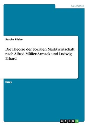 Pliske, Sascha. Die Theorie der Sozialen Marktwirtschaft nach Alfred Müller-Armack und Ludwig Erhard. GRIN Publishing, 2013.