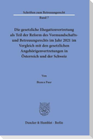 Die gesetzliche Ehegattenvertretung als Teil der Reform des Vormundschafts- und Betreuungsrechts im Jahr 2021 im Vergleich mit den gesetzlichen Angehörigenvertretungen in Österreich und der Schweiz
