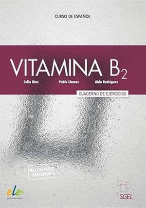 Rodriguez, Aida / Diaz, Celia et al. Vitamina B2 - Cuaderno de ejercicios + audio + digital. Sociedad General Espanola de Libreria, 2023.