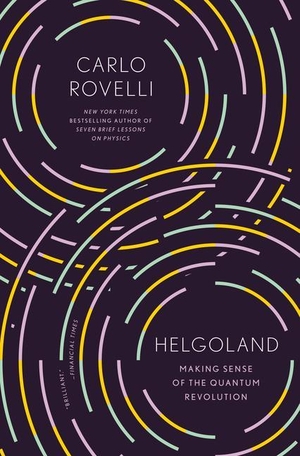 Rovelli, Carlo. Helgoland - Making Sense of the Quantum Revolution. Penguin Publishing Group, 2022.