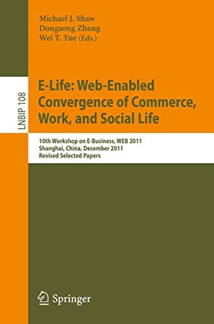 Shaw, Michael J. / Wei T. Yue et al (Hrsg.). E-Life: Web-Enabled Convergence of Commerce, Work, and Social Life - 10th Workshop on E-Business, WEB 2011, Shanghai, China, December 4, 2011, Revised Selected Papers. Springer Berlin Heidelberg, 2012.