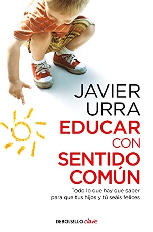Urra, Javier. Educar con sentido común : todo lo que hay que saber para que tus hijos y tú seáis felices. Punto de Lectura, 2016.