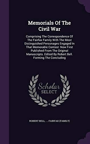 Bell, Robert. Memorials Of The Civil War: Comprising The Correspondence Of The Fairfax Family With The Most Distinguished Personages Engaged In That Memorable C. Touchladybirdlucky Studios, 2015.